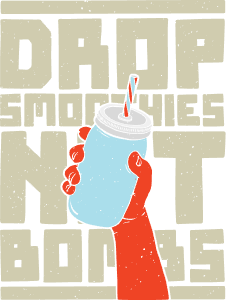 Drop smoothies not bombs