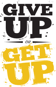 Give up or get up