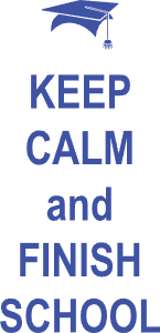 Keep calm and finish school