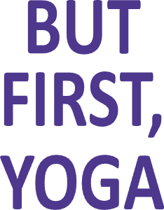 But first yoga