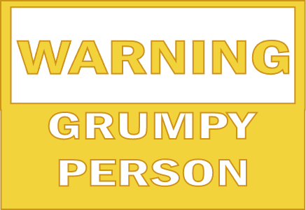 Warning grumpy person