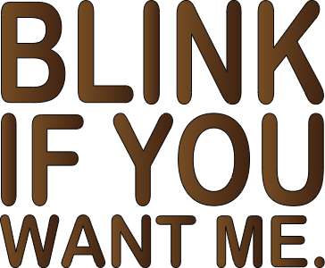 Blink if you want me