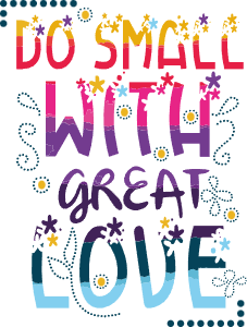 Do small with love