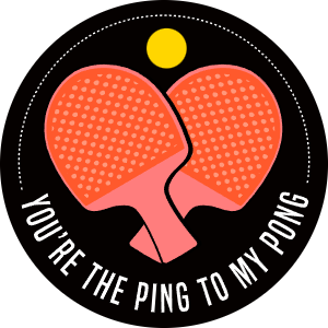 You are the ping to my pong