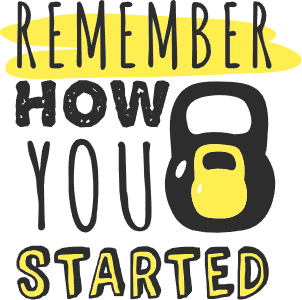 Remember how you started