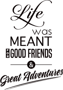 Life is for friends and adventures